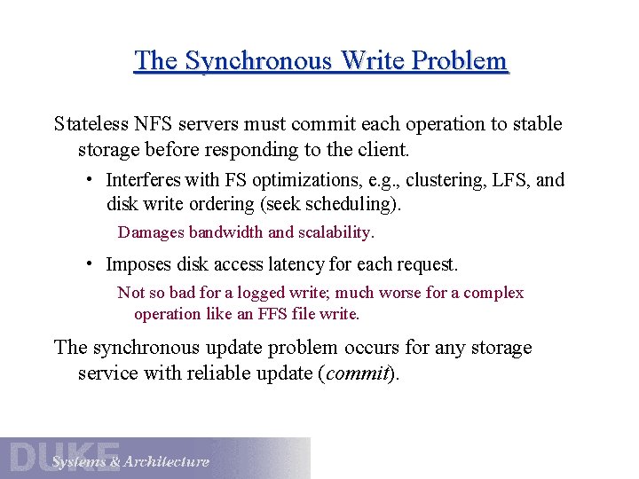 The Synchronous Write Problem Stateless NFS servers must commit each operation to stable storage