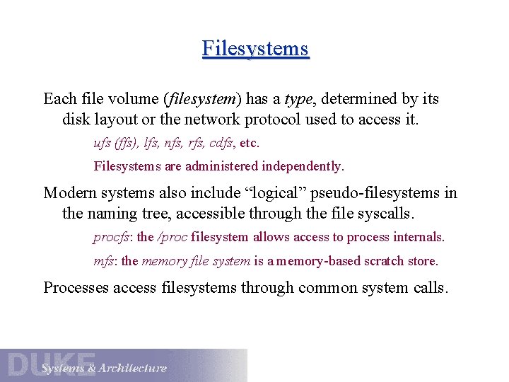 Filesystems Each file volume (filesystem) has a type, determined by its disk layout or