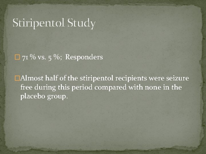 Stiripentol Study � 71 % vs. 5 %; Responders �Almost half of the stiripentol Stiripentol Study � 71 % vs. 5 %; Responders �Almost half of the stiripentol