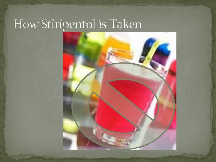 How Stiripentol is Taken 