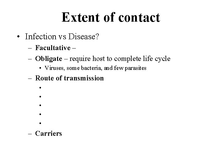 Extent of contact • Infection vs Disease? – Facultative – – Obligate – require