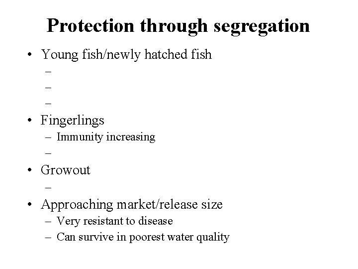 Protection through segregation • Young fish/newly hatched fish – – – • Fingerlings –