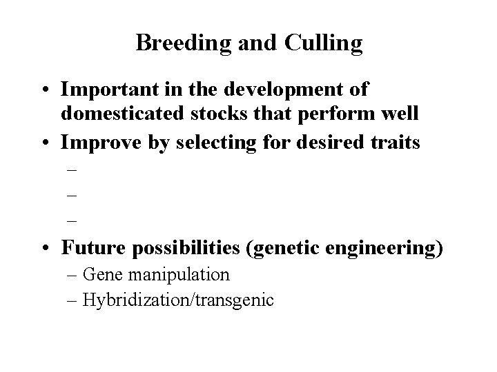 Breeding and Culling • Important in the development of domesticated stocks that perform well