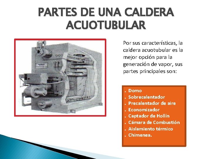 PARTES DE UNA CALDERA ACUOTUBULAR Por sus características, la caldera acuotubular es la mejor PARTES DE UNA CALDERA ACUOTUBULAR Por sus características, la caldera acuotubular es la mejor