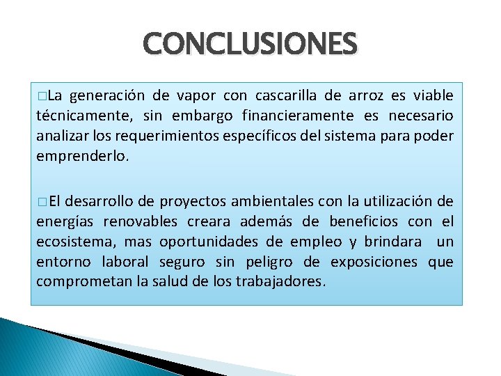 CONCLUSIONES �La generación de vapor con cascarilla de arroz es viable técnicamente, sin embargo CONCLUSIONES �La generación de vapor con cascarilla de arroz es viable técnicamente, sin embargo