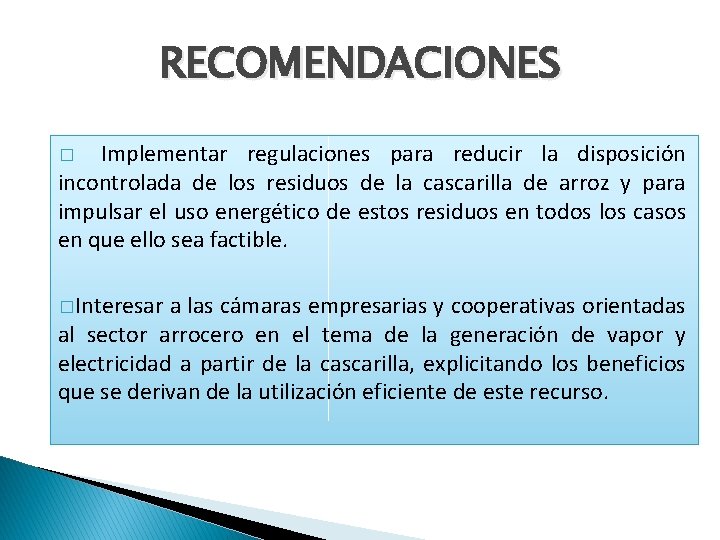 RECOMENDACIONES Implementar regulaciones para reducir la disposición incontrolada de los residuos de la cascarilla RECOMENDACIONES Implementar regulaciones para reducir la disposición incontrolada de los residuos de la cascarilla