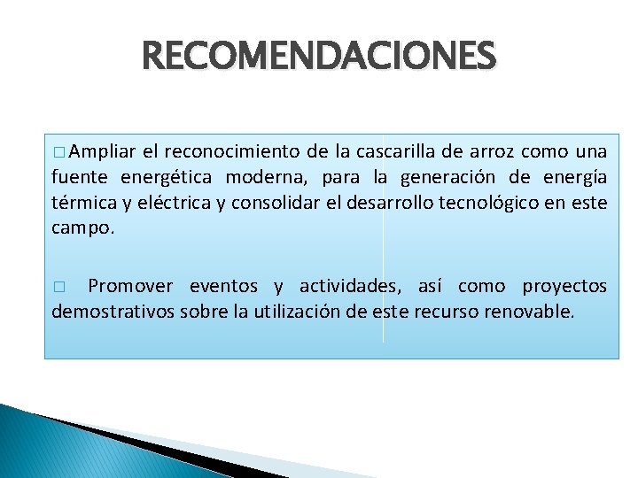 RECOMENDACIONES � Ampliar el reconocimiento de la cascarilla de arroz como una fuente energética RECOMENDACIONES � Ampliar el reconocimiento de la cascarilla de arroz como una fuente energética