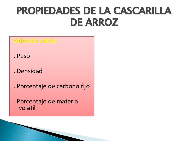 PROPIEDADES DE LA CASCARILLA DE ARROZ Además están: . Peso. Densidad. Porcentaje de carbono PROPIEDADES DE LA CASCARILLA DE ARROZ Además están: . Peso. Densidad. Porcentaje de carbono