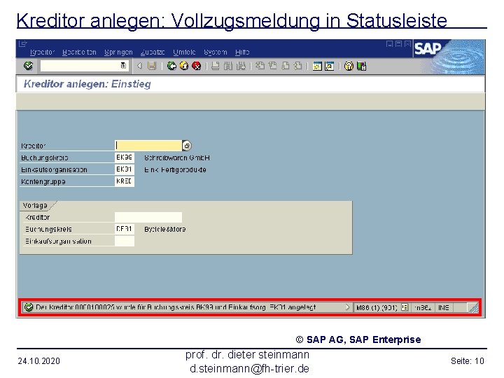 Kreditor anlegen: Vollzugsmeldung in Statusleiste © SAP AG, SAP Enterprise 24. 10. 2020 prof.