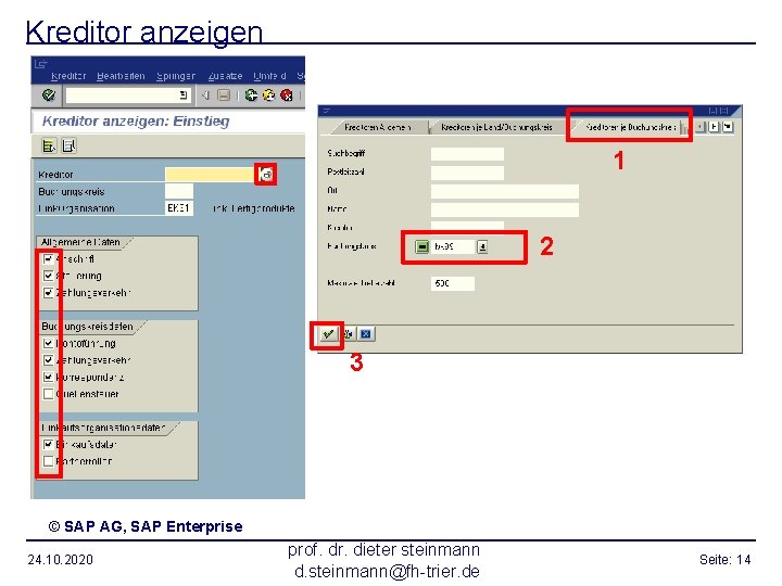 Kreditor anzeigen 1 2 3 © SAP AG, SAP Enterprise 24. 10. 2020 prof.