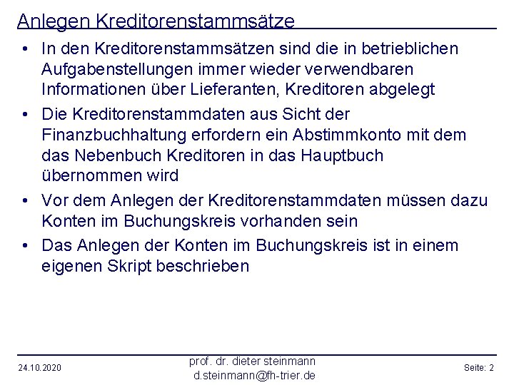 Anlegen Kreditorenstammsätze • In den Kreditorenstammsätzen sind die in betrieblichen Aufgabenstellungen immer wieder verwendbaren