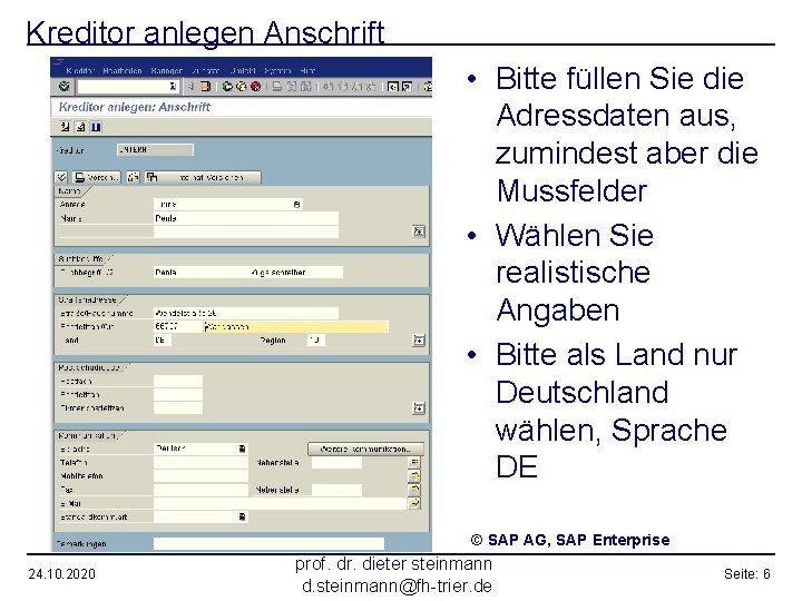 Kreditor anlegen Anschrift • Bitte füllen Sie die Adressdaten aus, zumindest aber die Mussfelder