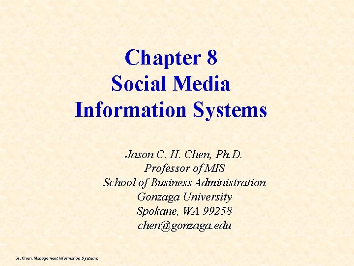 Chapter 8 Social Media Information Systems Jason C. H. Chen, Ph. D. Professor of