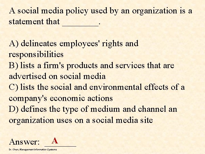 A social media policy used by an organization is a statement that ____. A)