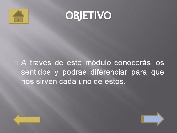 OBJETIVO A través de este módulo conocerás los sentidos y podras diferenciar para que