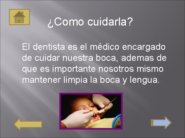¿Como cuidarla? El dentista es el médico encargado de cuidar nuestra boca, ademas de