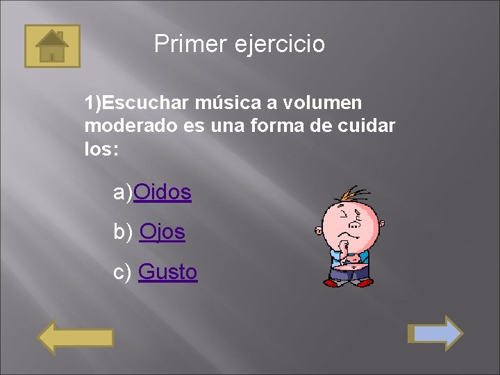 Primer ejercicio 1)Escuchar música a volumen moderado es una forma de cuidar los: a)Oidos