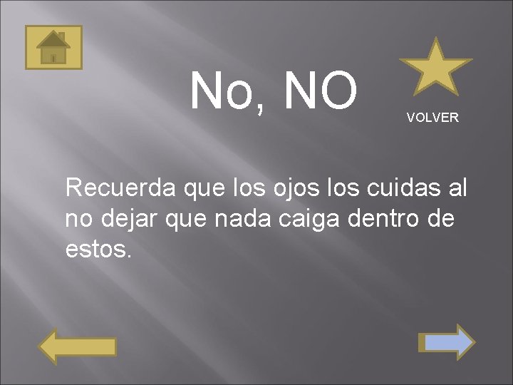 No, NO VOLVER Recuerda que los ojos los cuidas al no dejar que nada