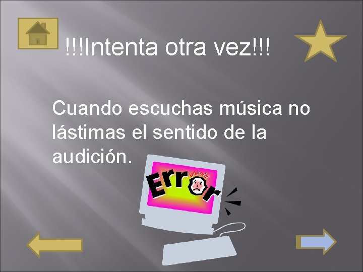 !!!Intenta otra vez!!! Cuando escuchas música no lástimas el sentido de la audición. 