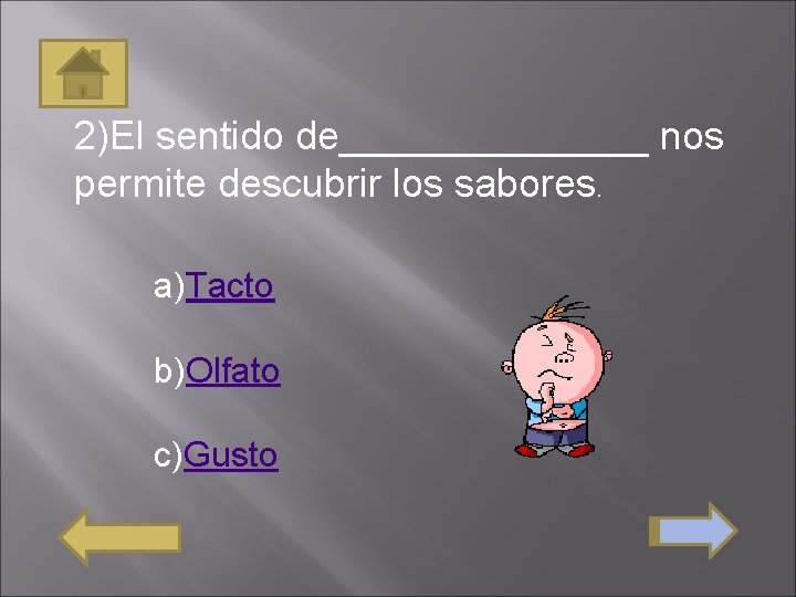 2)El sentido de_______ nos permite descubrir los sabores. a)Tacto b)Olfato c)Gusto 