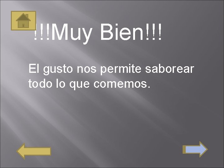 !!!Muy Bien!!! El gusto nos permite saborear todo lo que comemos. 