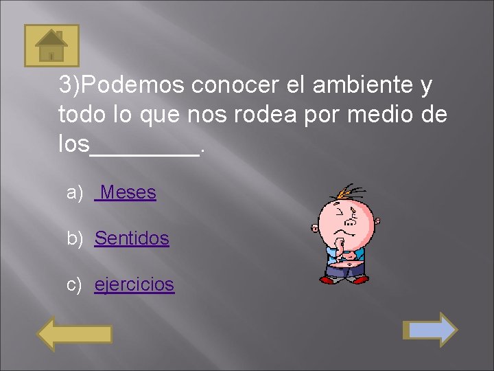 3)Podemos conocer el ambiente y todo lo que nos rodea por medio de los____.