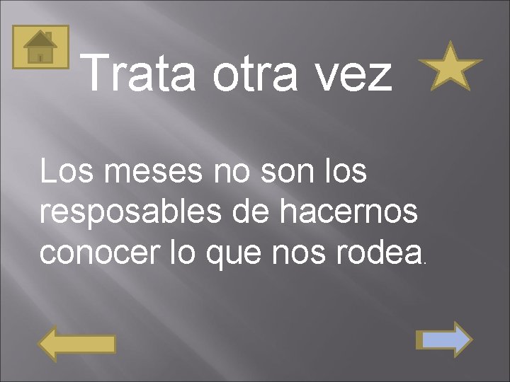 Trata otra vez Los meses no son los resposables de hacernos conocer lo que