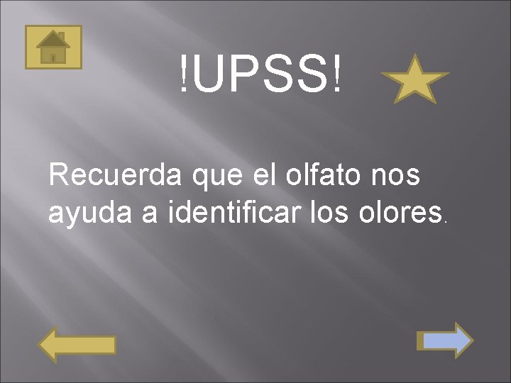 !UPSS! Recuerda que el olfato nos ayuda a identificar los olores. 