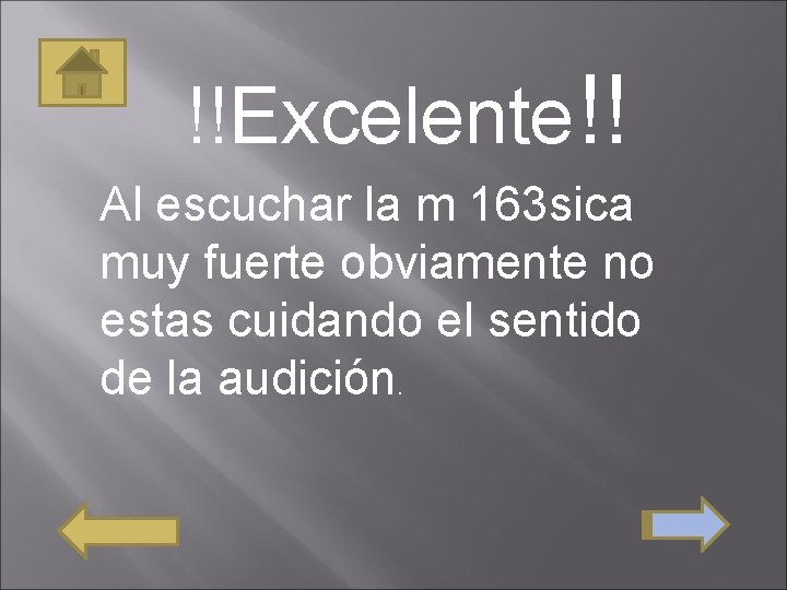 !!Excelente!! Al escuchar la m 163 sica muy fuerte obviamente no estas cuidando el