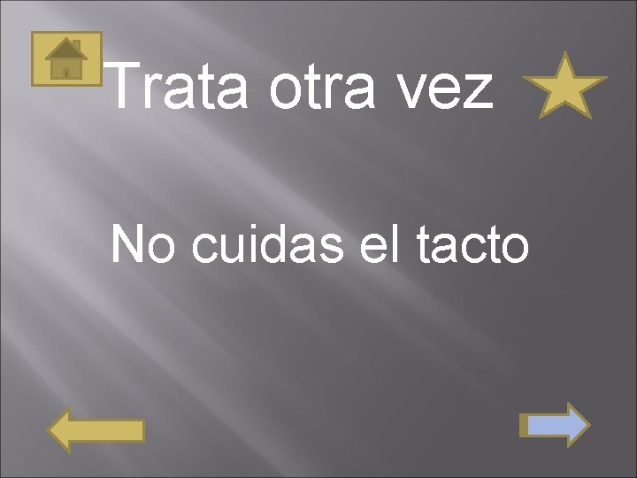 Trata otra vez No cuidas el tacto 