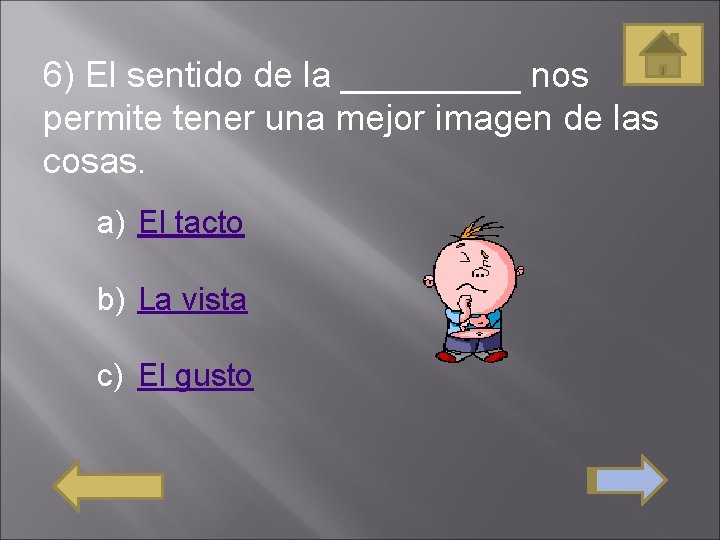 6) El sentido de la _____ nos permite tener una mejor imagen de las