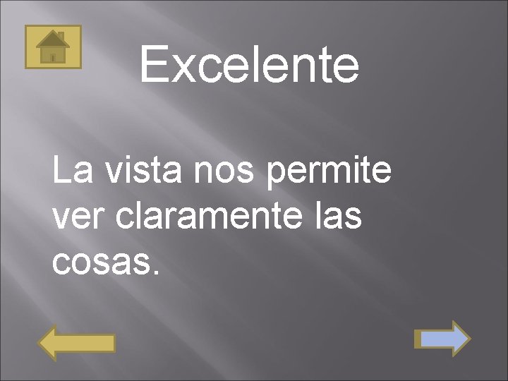 Excelente La vista nos permite ver claramente las cosas. 