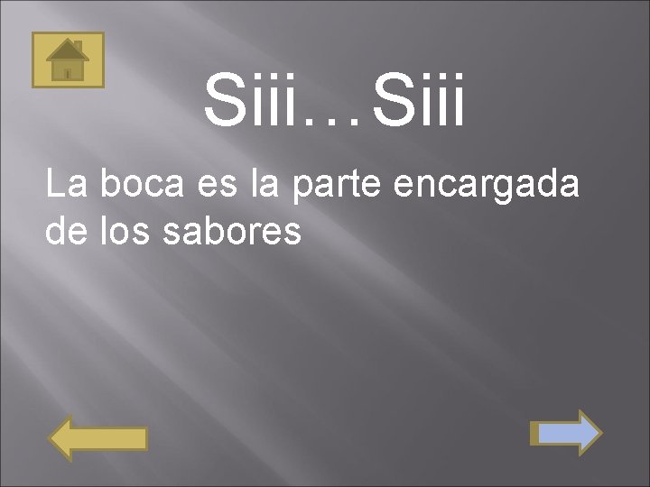 Siii…Siii La boca es la parte encargada de los sabores 