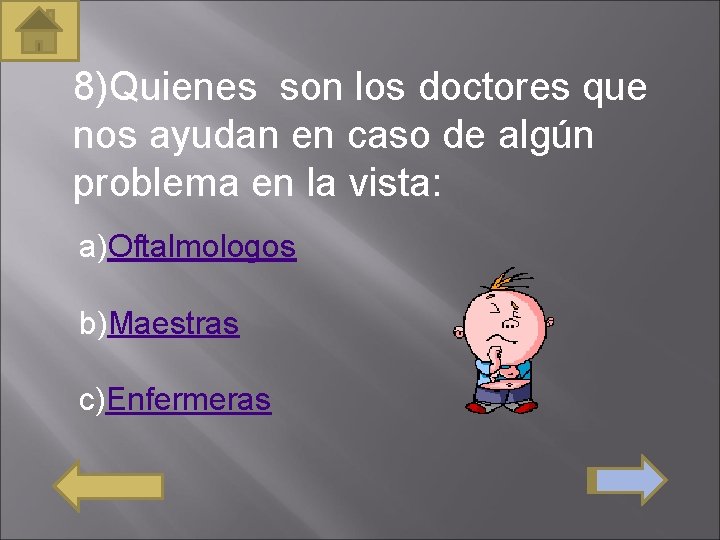 8)Quienes son los doctores que nos ayudan en caso de algún problema en la