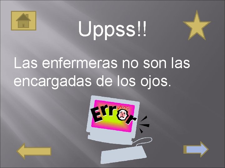 Uppss!! Las enfermeras no son las encargadas de los ojos. 