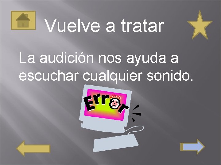 Vuelve a tratar La audición nos ayuda a escuchar cualquier sonido. 