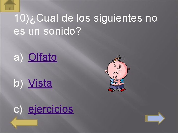 10)¿Cual de los siguientes no es un sonido? a) Olfato b) Vista c) ejercicios