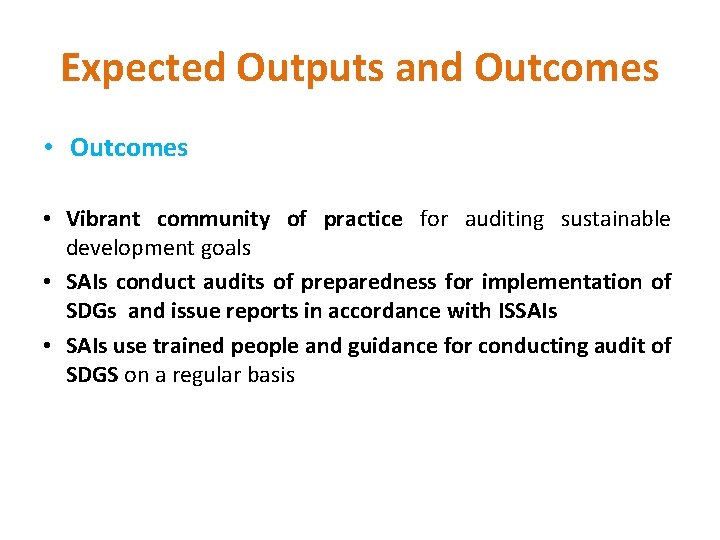 Expected Outputs and Outcomes • Vibrant community of practice for auditing sustainable development goals