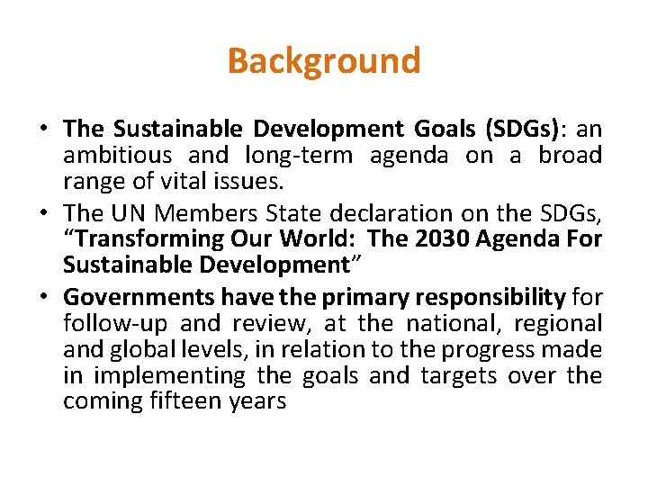 Background • The Sustainable Development Goals (SDGs): an ambitious and long-term agenda on a