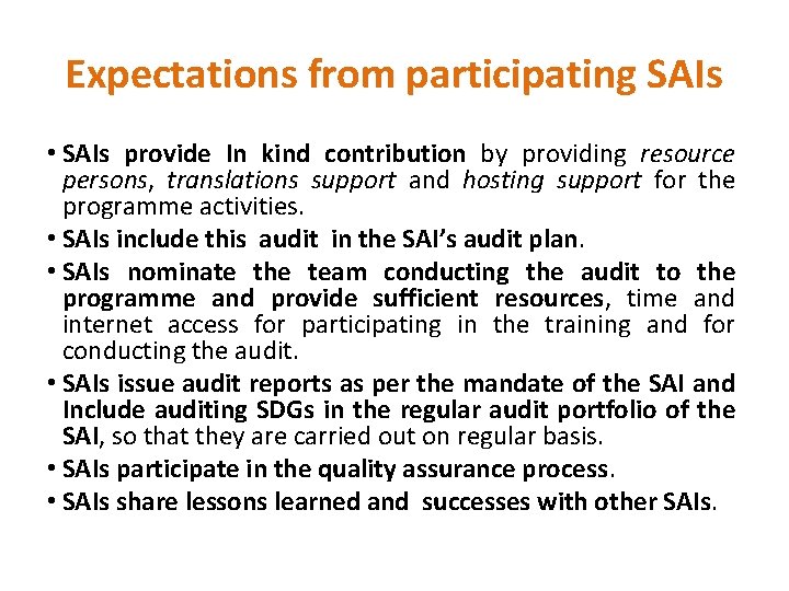 Expectations from participating SAIs • SAIs provide In kind contribution by providing resource persons,