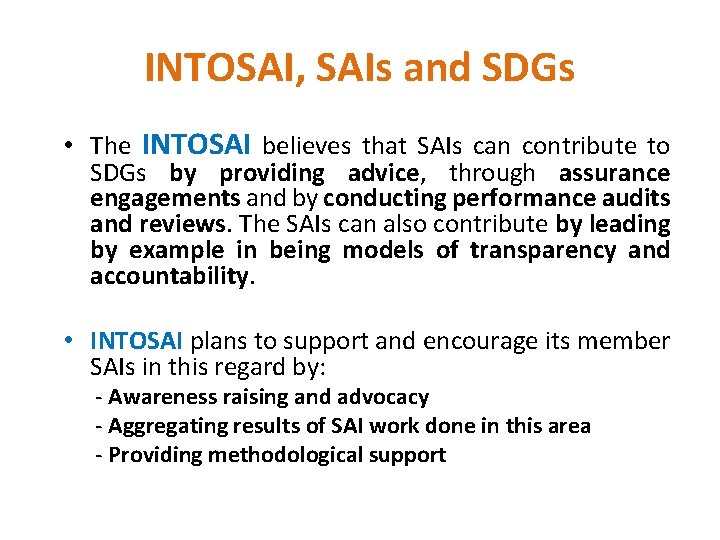 INTOSAI, SAIs and SDGs • The INTOSAI believes that SAIs can contribute to SDGs