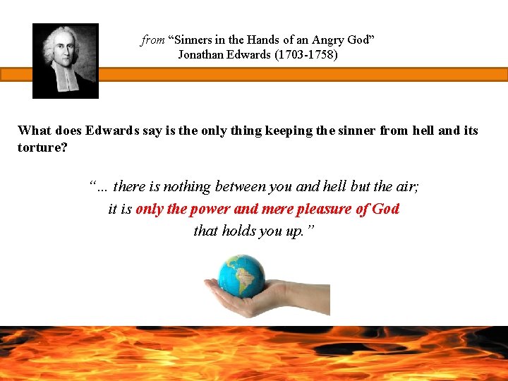 from “Sinners in the Hands of an Angry God” Jonathan Edwards (1703 -1758) What