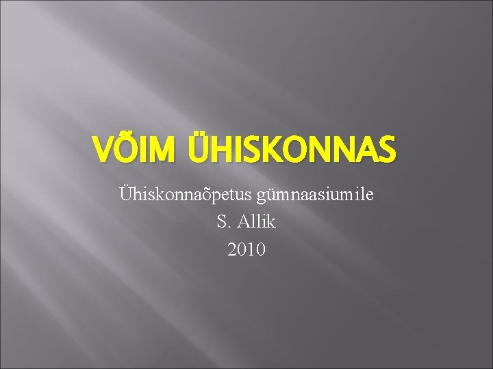 VÕIM ÜHISKONNAS Ühiskonnaõpetus gümnaasiumile S. Allik 2010 