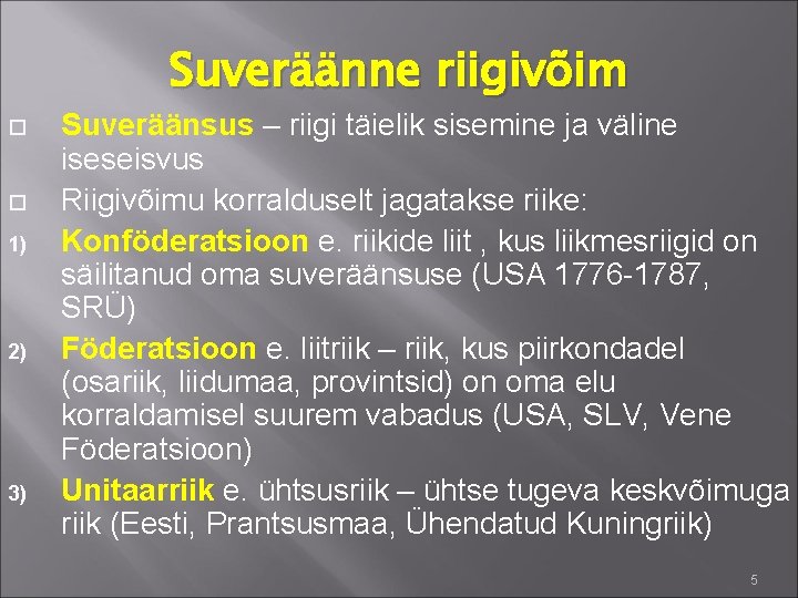 Suveräänne riigivõim 1) 2) 3) Suveräänsus – riigi täielik sisemine ja väline iseseisvus Riigivõimu