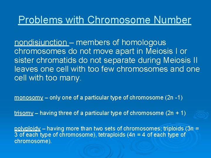Problems with Chromosome Number nondisjunction – members of homologous chromosomes do not move apart
