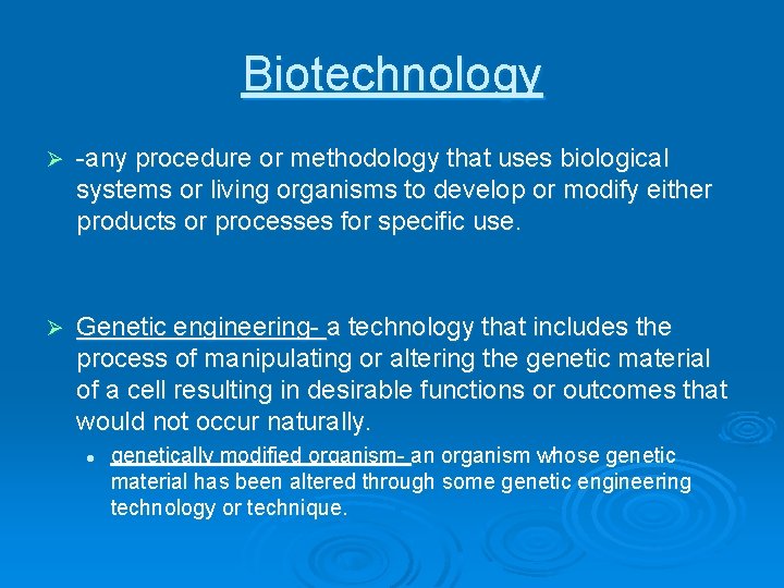Biotechnology Ø -any procedure or methodology that uses biological systems or living organisms to