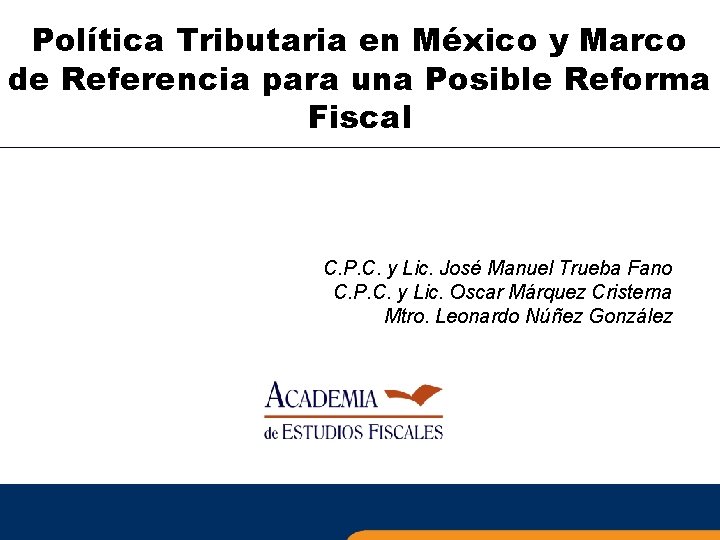 Política Tributaria en México y Marco de Referencia para una Posible Reforma Fiscal C.