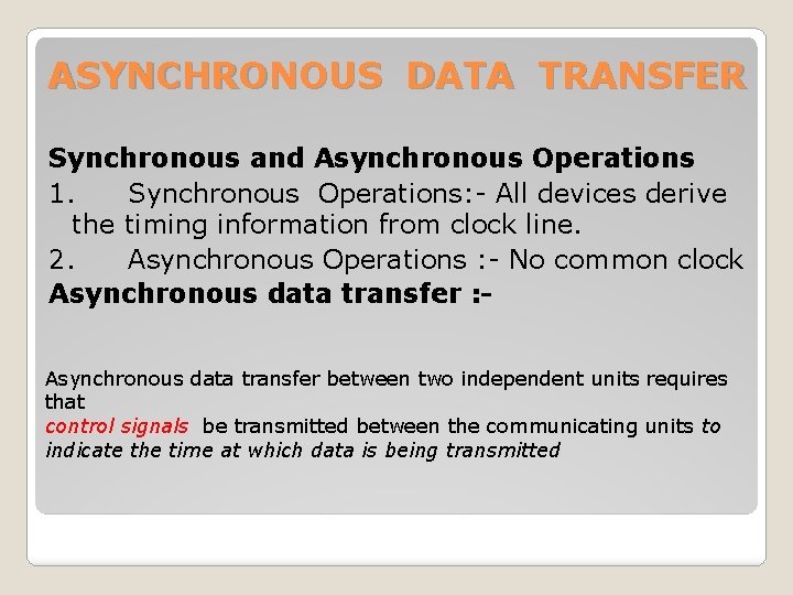 ASYNCHRONOUS DATA TRANSFER Synchronous and Asynchronous Operations 1. Synchronous Operations: - All devices derive