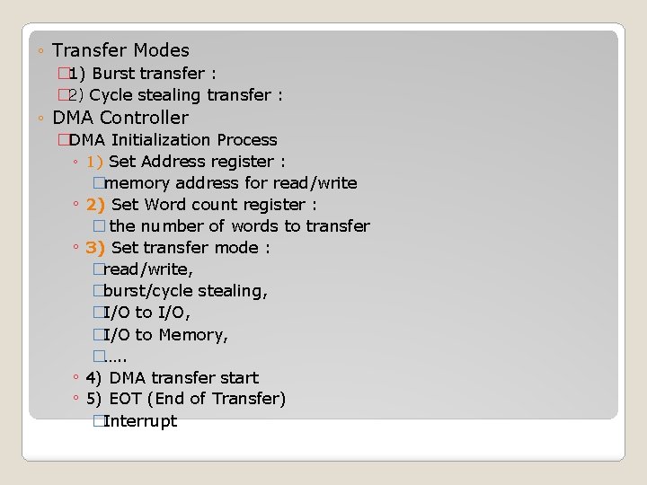 ◦ Transfer Modes � 1) Burst transfer : � 2) Cycle stealing transfer :