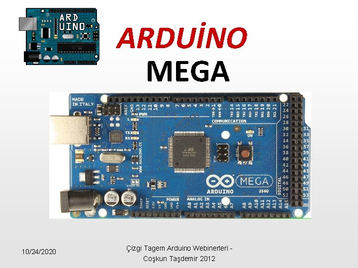 ARDUİNO MEGA 10/24/2020 Çizgi Tagem Arduino Webinerleri - Coşkun Taşdemir 2012 